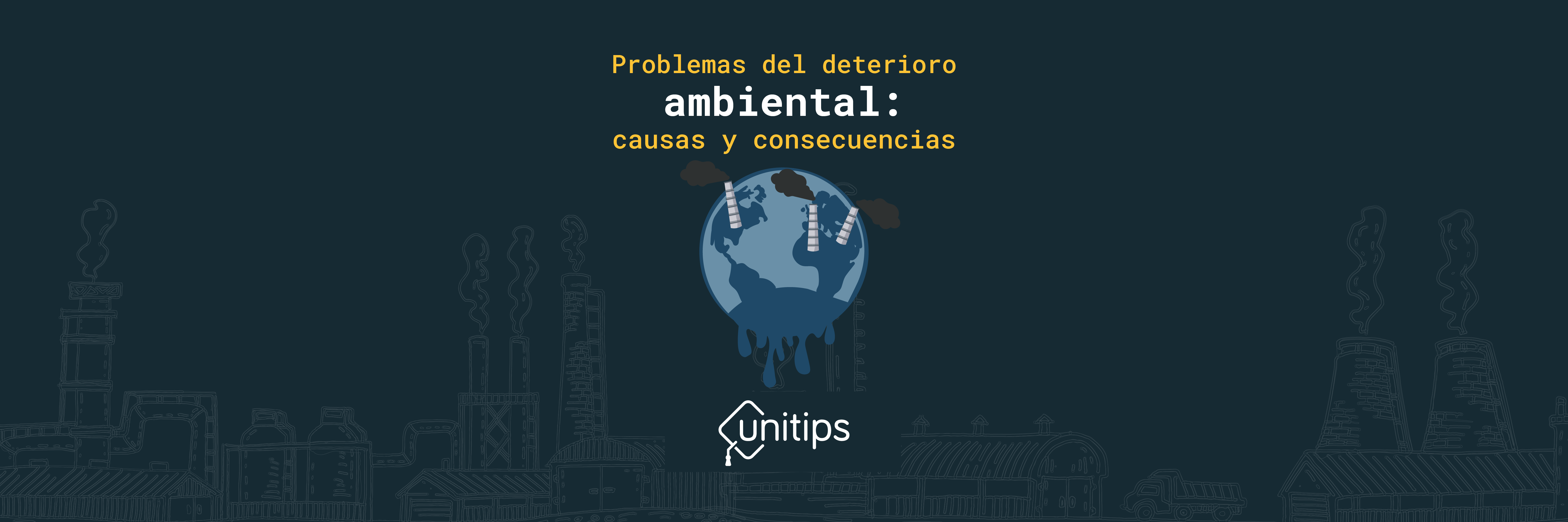 Causas Y Consecuencias Del Deterioro Ambiental